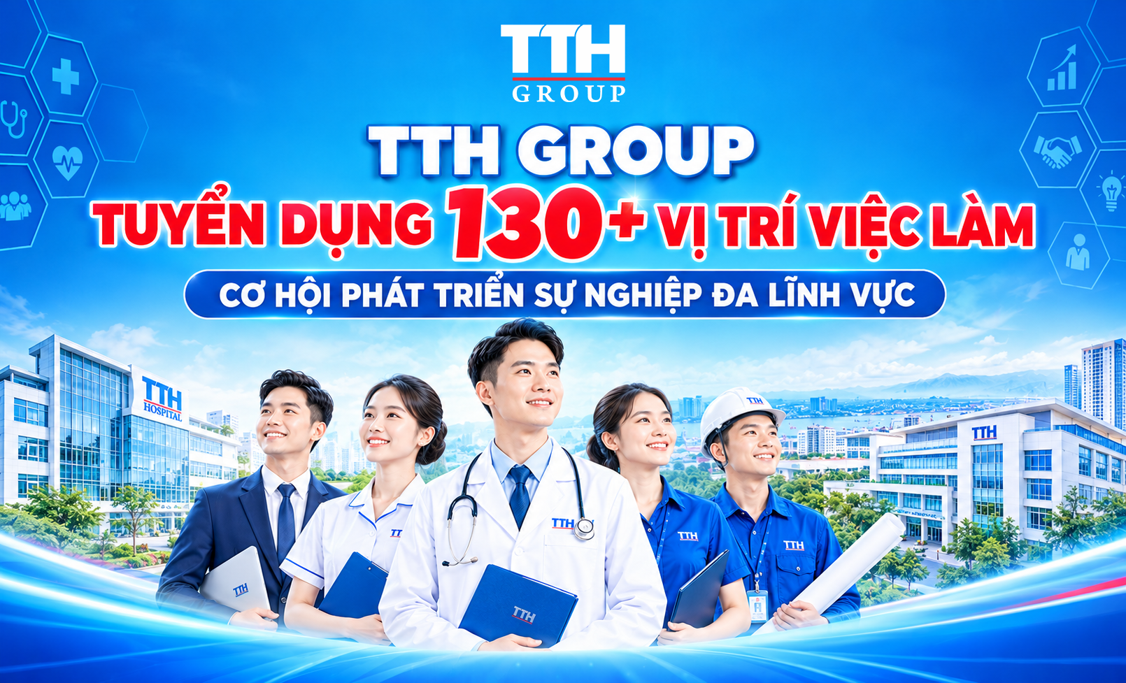 TTH GROUP TUYỂN DỤNG 130+ VỊ TRÍ VIỆC LÀM - CƠ HỘI PHÁT TRIỂN SỰ NGHIỆP ĐA LĨNH VỰC