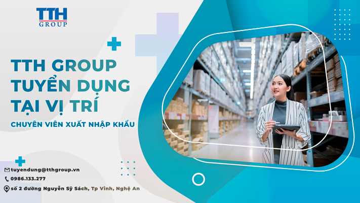 TTH GROUP tuyển dụng  Chuyên viên xuất nhập khẩu