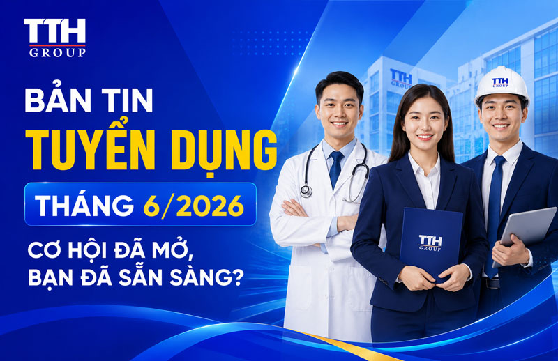 BẢN TIN TUYỂN DỤNG THÁNG 6/2026: CƠ HỘI ĐÃ MỞ, BẠN ĐÃ SẴN SÀNG?