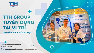 TTH Group tuyển dụng Chuyên viên đối ngoại